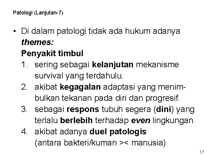 Patologi (Lanjutan-7) • Di dalam patologi tidak ada hukum adanya themes: Penyakit timbul 1.