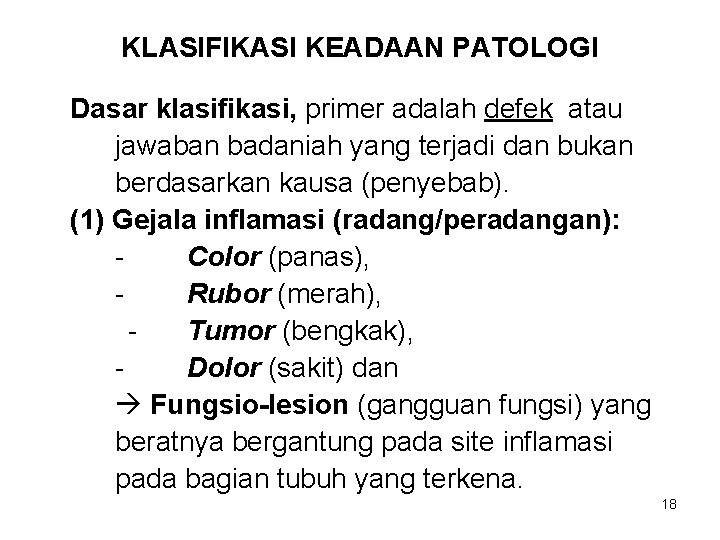 KLASIFIKASI KEADAAN PATOLOGI Dasar klasifikasi, primer adalah defek atau jawaban badaniah yang terjadi dan