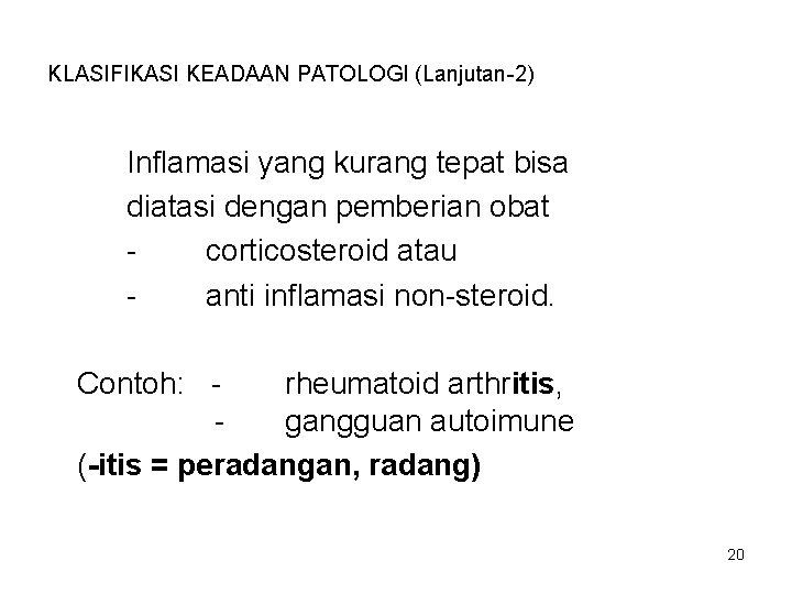 KLASIFIKASI KEADAAN PATOLOGI (Lanjutan-2) Inflamasi yang kurang tepat bisa diatasi dengan pemberian obat corticosteroid