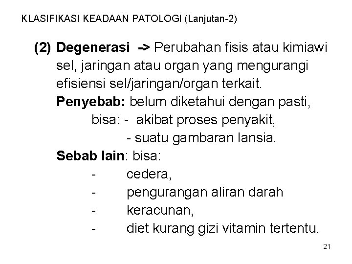 KLASIFIKASI KEADAAN PATOLOGI (Lanjutan-2) (2) Degenerasi -> Perubahan fisis atau kimiawi sel, jaringan atau