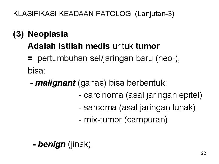 KLASIFIKASI KEADAAN PATOLOGI (Lanjutan-3) (3) Neoplasia Adalah istilah medis untuk tumor = pertumbuhan sel/jaringan