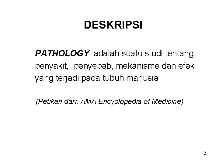 DESKRIPSI PATHOLOGY adalah suatu studi tentang: penyakit, penyebab, mekanisme dan efek yang terjadi pada