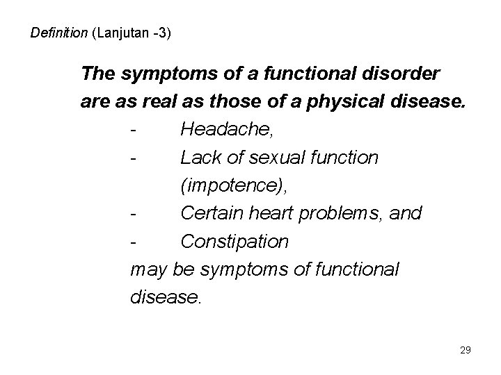 Definition (Lanjutan -3) The symptoms of a functional disorder are as real as those