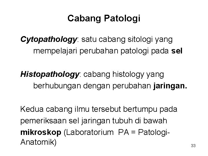 Cabang Patologi Cytopathology: satu cabang sitologi yang mempelajari perubahan patologi pada sel Histopathology: cabang