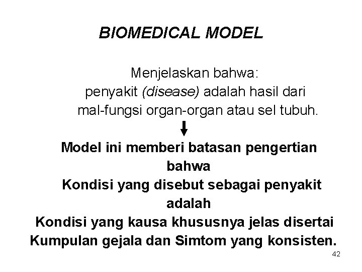 BIOMEDICAL MODEL Menjelaskan bahwa: penyakit (disease) adalah hasil dari mal-fungsi organ-organ atau sel tubuh.