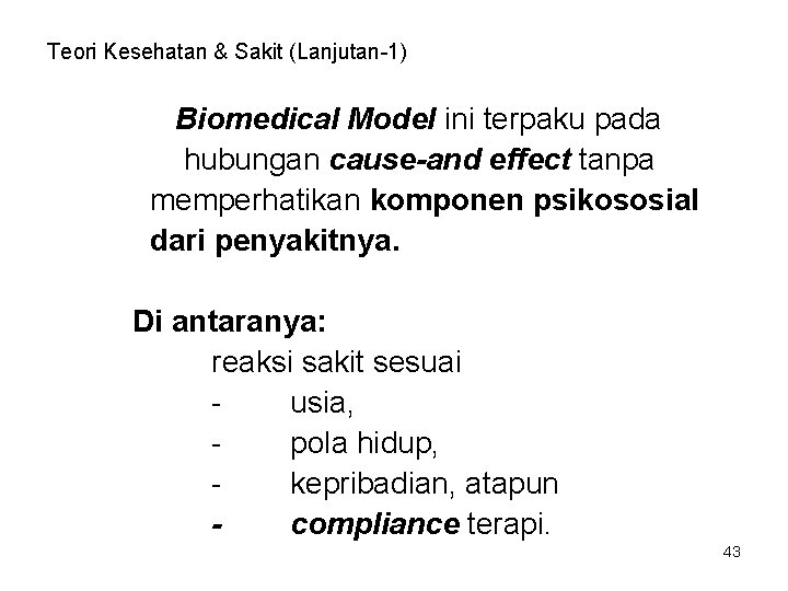 Teori Kesehatan & Sakit (Lanjutan-1) Biomedical Model ini terpaku pada hubungan cause-and effect tanpa