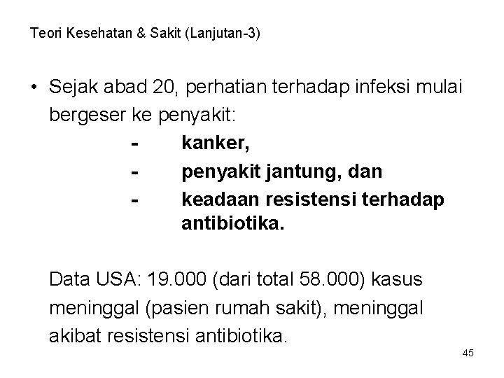 Teori Kesehatan & Sakit (Lanjutan-3) • Sejak abad 20, perhatian terhadap infeksi mulai bergeser