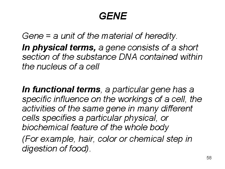 GENE Gene = a unit of the material of heredity. In physical terms, a