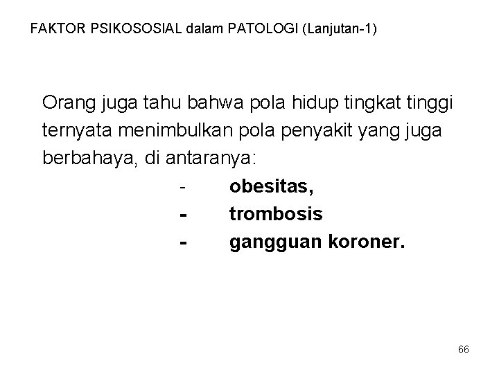 FAKTOR PSIKOSOSIAL dalam PATOLOGI (Lanjutan-1) Orang juga tahu bahwa pola hidup tingkat tinggi ternyata