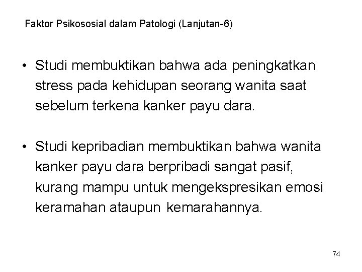 Faktor Psikososial dalam Patologi (Lanjutan-6) • Studi membuktikan bahwa ada peningkatkan stress pada kehidupan