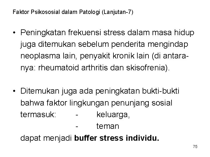 Faktor Psikososial dalam Patologi (Lanjutan-7) • Peningkatan frekuensi stress dalam masa hidup juga ditemukan