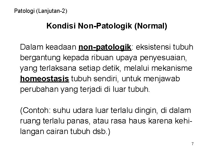 Patologi (Lanjutan-2) Kondisi Non-Patologik (Normal) Dalam keadaan non-patologik: eksistensi tubuh bergantung kepada ribuan upaya