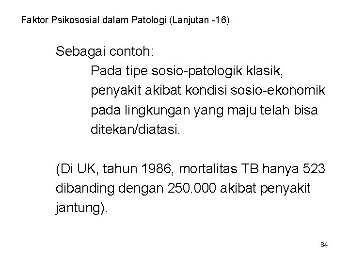 Faktor Psikososial dalam Patologi (Lanjutan -16) Sebagai contoh: Pada tipe sosio-patologik klasik, penyakit akibat