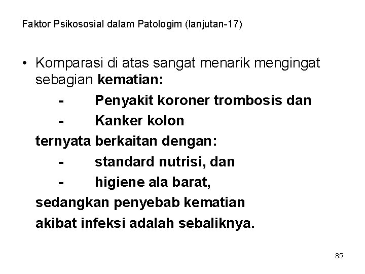 Faktor Psikososial dalam Patologim (lanjutan-17) • Komparasi di atas sangat menarik mengingat sebagian kematian: