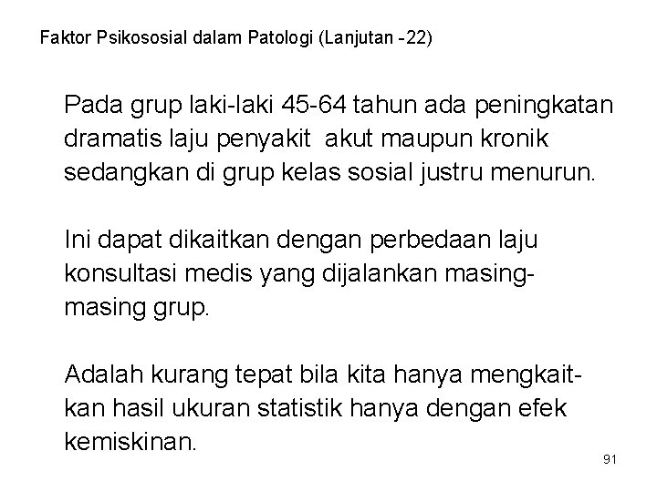 Faktor Psikososial dalam Patologi (Lanjutan -22) Pada grup laki-laki 45 -64 tahun ada peningkatan