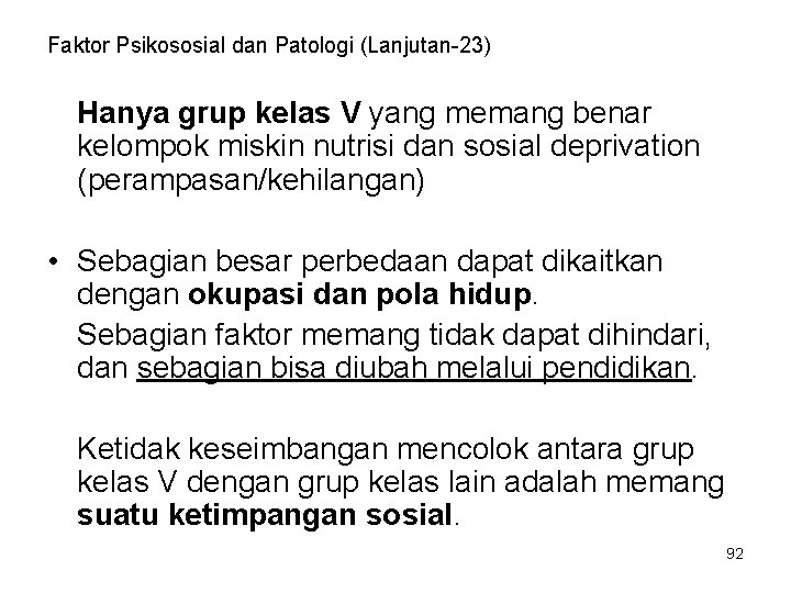 Faktor Psikososial dan Patologi (Lanjutan-23) Hanya grup kelas V yang memang benar kelompok miskin