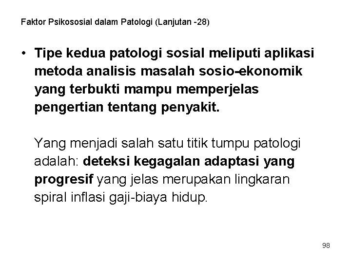 Faktor Psikososial dalam Patologi (Lanjutan -28) • Tipe kedua patologi sosial meliputi aplikasi metoda