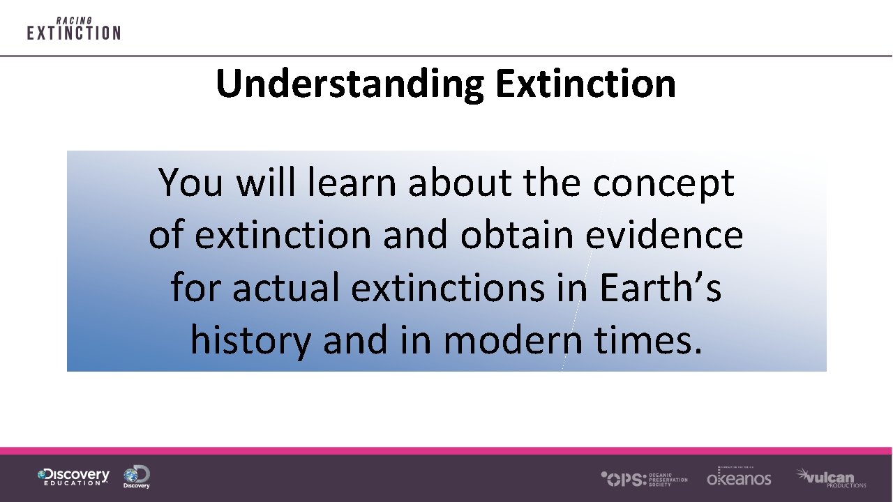 Understanding Extinction You will learn about the concept of extinction and obtain evidence for