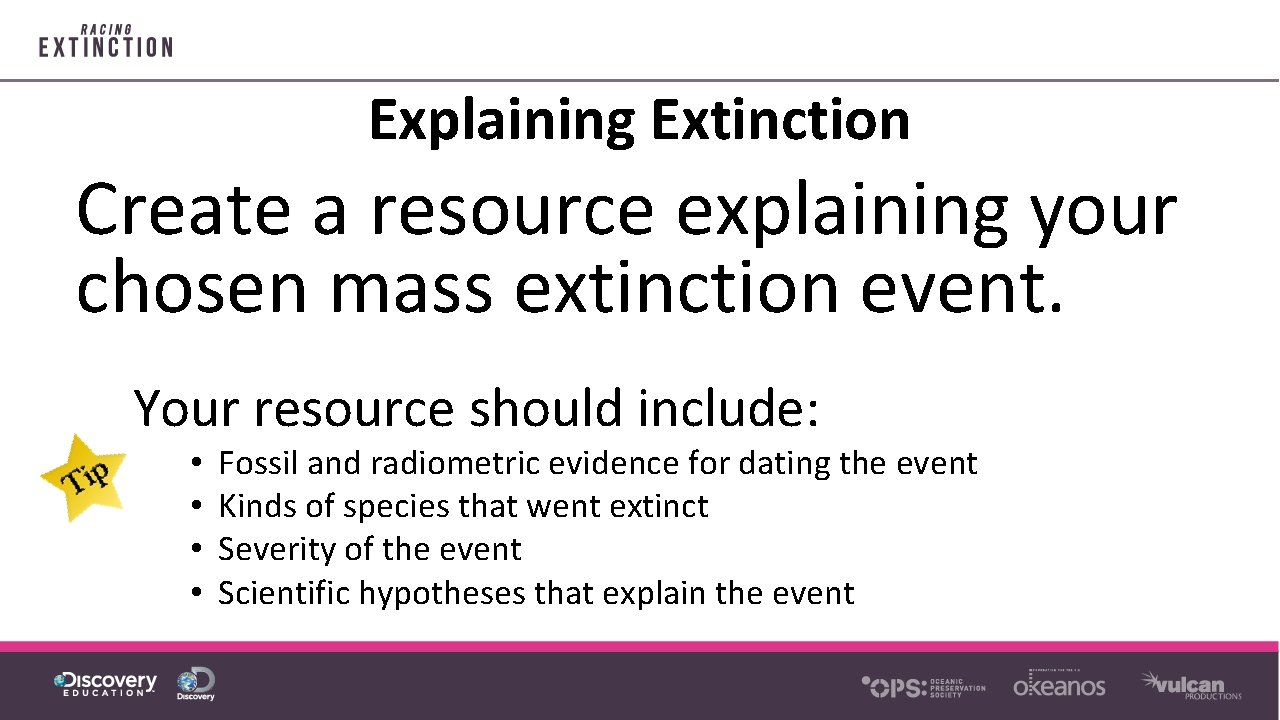 Explaining Extinction Create a resource explaining your chosen mass extinction event. Your resource should