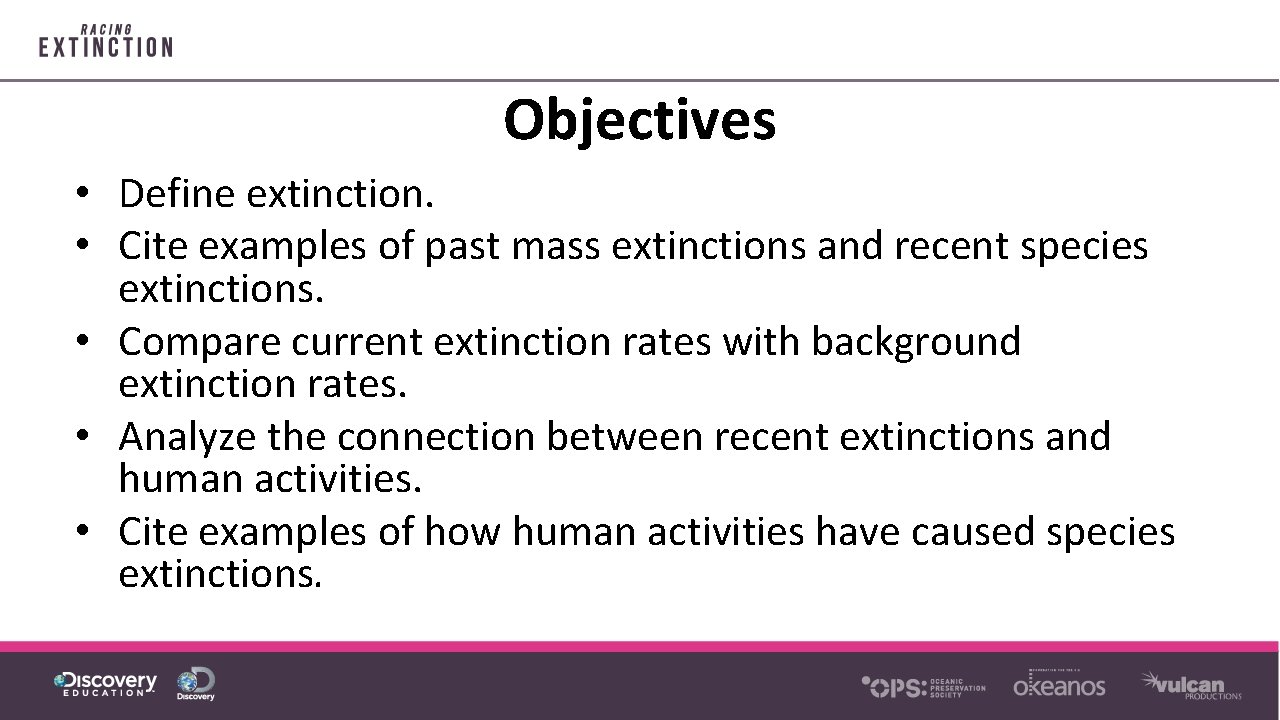 Objectives • Define extinction. • Cite examples of past mass extinctions and recent species