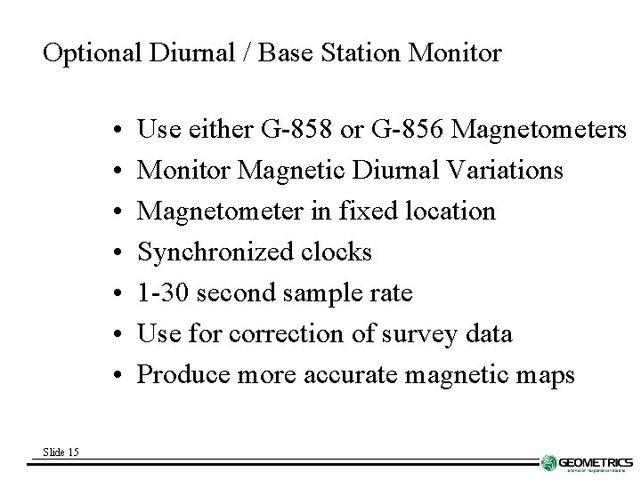 Optional Diurnal / Base Station Monitor • • Slide 15 Use either G-858 or