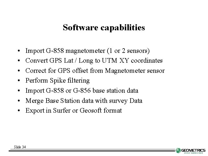 Software capabilities • • Import G-858 magnetometer (1 or 2 sensors) Convert GPS Lat