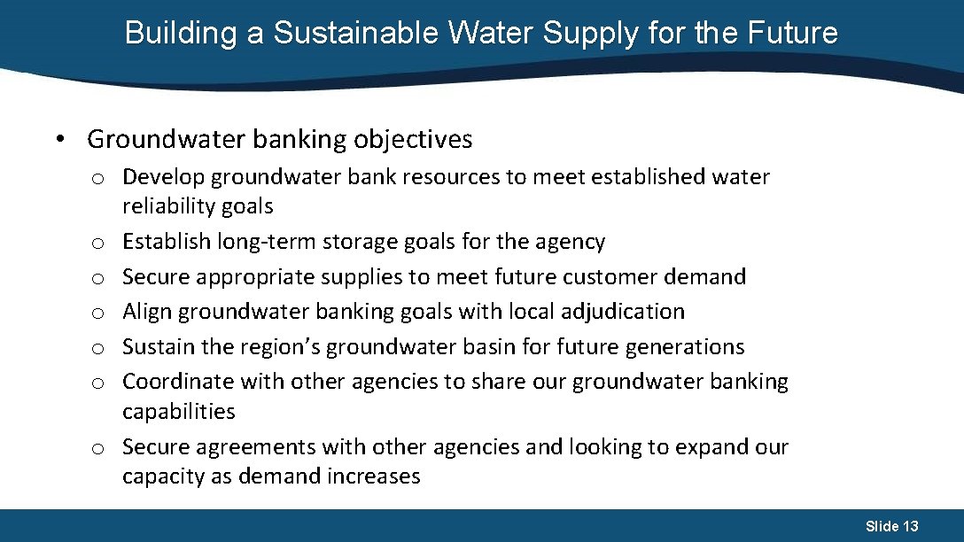 Building a Sustainable Water Supply for the Future • Groundwater banking objectives o Develop