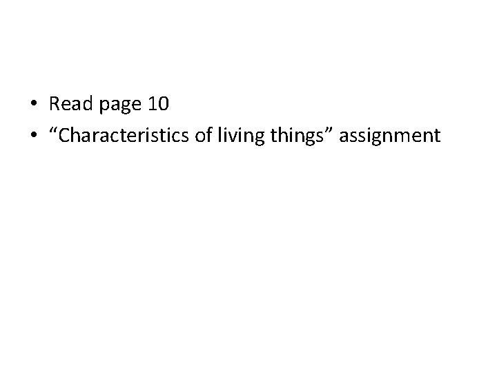  • Read page 10 • “Characteristics of living things” assignment 