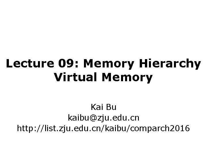 Lecture 09: Memory Hierarchy Virtual Memory Kai Bu kaibu@zju. edu. cn http: //list. zju.