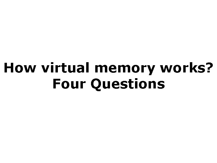 How virtual memory works? Four Questions 