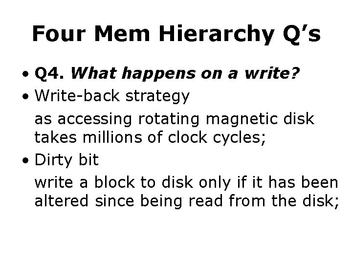 Four Mem Hierarchy Q’s • Q 4. What happens on a write? • Write-back