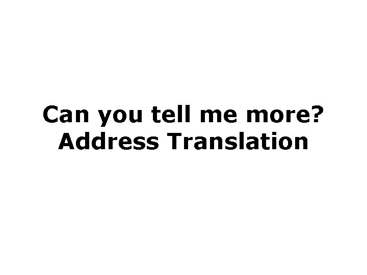 Can you tell me more? Address Translation 