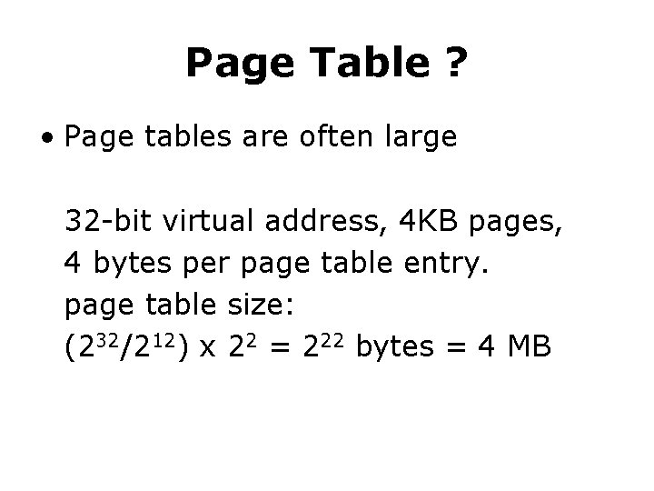 Page Table ? • Page tables are often large 32 -bit virtual address, 4