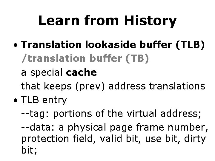 Learn from History • Translation lookaside buffer (TLB) /translation buffer (TB) a special cache