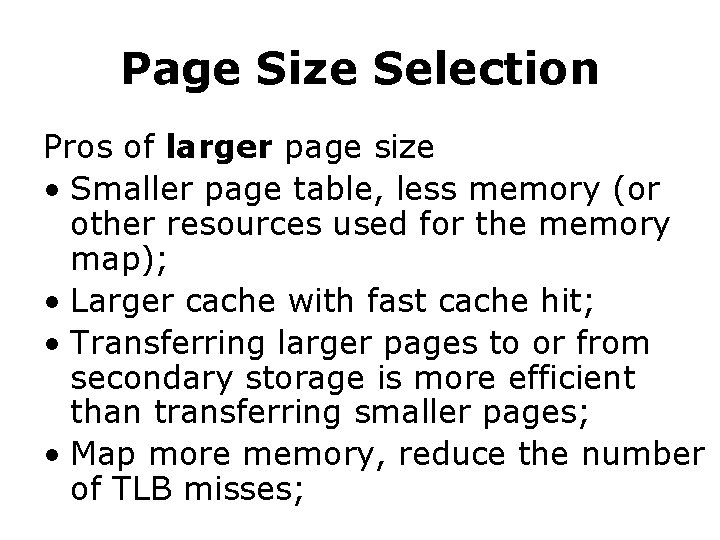 Page Size Selection Pros of larger page size • Smaller page table, less memory
