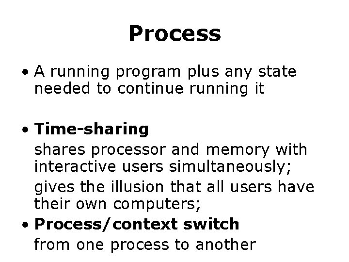 Process • A running program plus any state needed to continue running it •