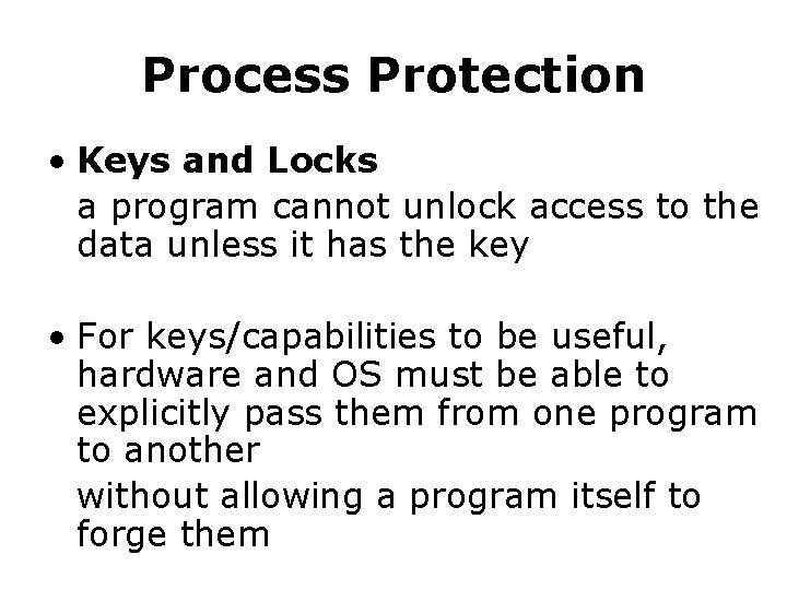Process Protection • Keys and Locks a program cannot unlock access to the data