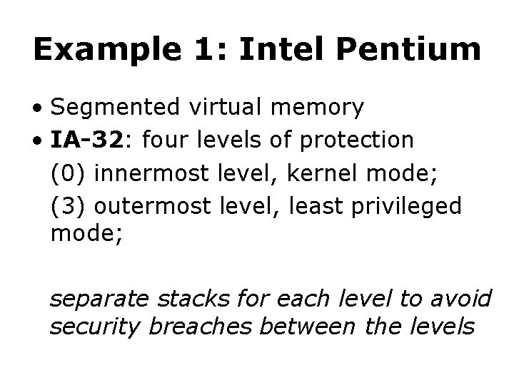 Example 1: Intel Pentium • Segmented virtual memory • IA-32: four levels of protection