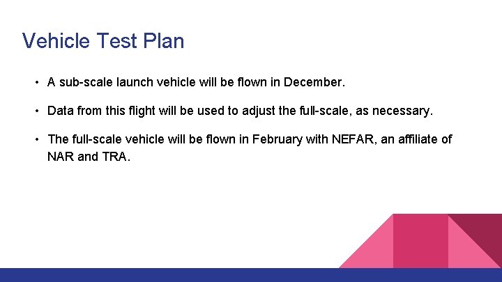 Vehicle Test Plan • A sub-scale launch vehicle will be flown in December. •