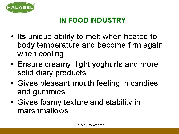 IN FOOD INDUSTRY • Its unique ability to melt when heated to body temperature