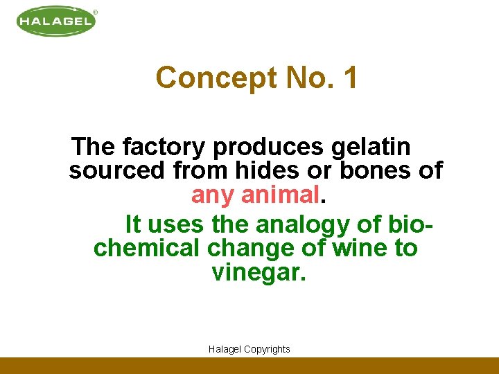 Concept No. 1 The factory produces gelatin sourced from hides or bones of any