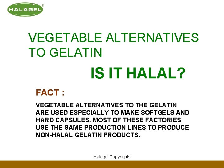 VEGETABLE ALTERNATIVES TO GELATIN IS IT HALAL? FACT : VEGETABLE ALTERNATIVES TO THE GELATIN