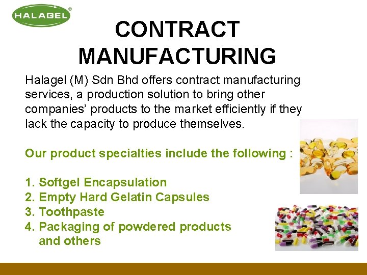 CONTRACT MANUFACTURING Halagel (M) Sdn Bhd offers contract manufacturing services, a production solution to