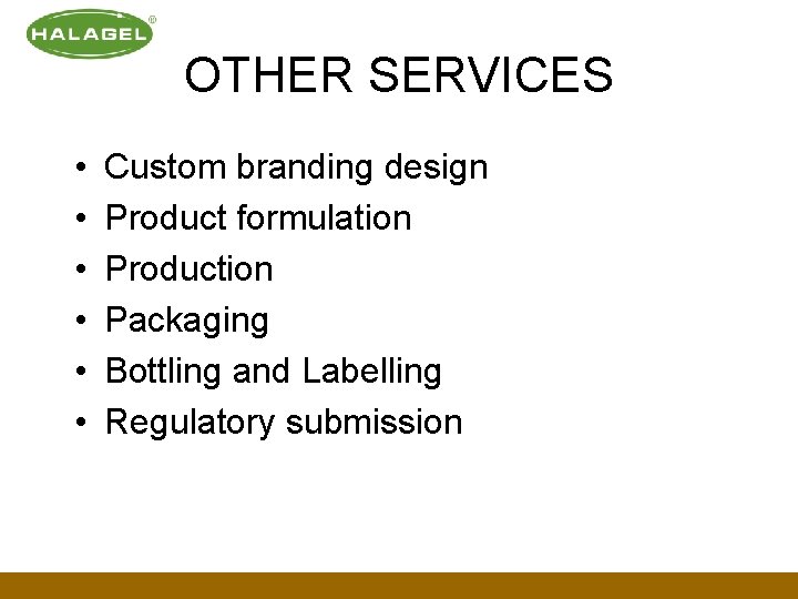 OTHER SERVICES • • • Custom branding design Product formulation Production Packaging Bottling and OTHER SERVICES • • • Custom branding design Product formulation Production Packaging Bottling and
