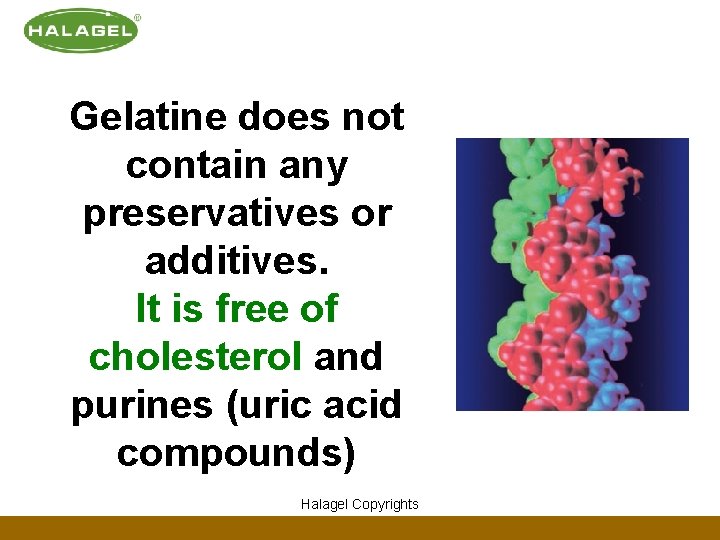 Gelatine does not contain any preservatives or additives. It is free of cholesterol and