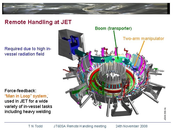 Remote Handling at JET Boom (transporter) Two-arm manipulator Required due to high invessel radiation