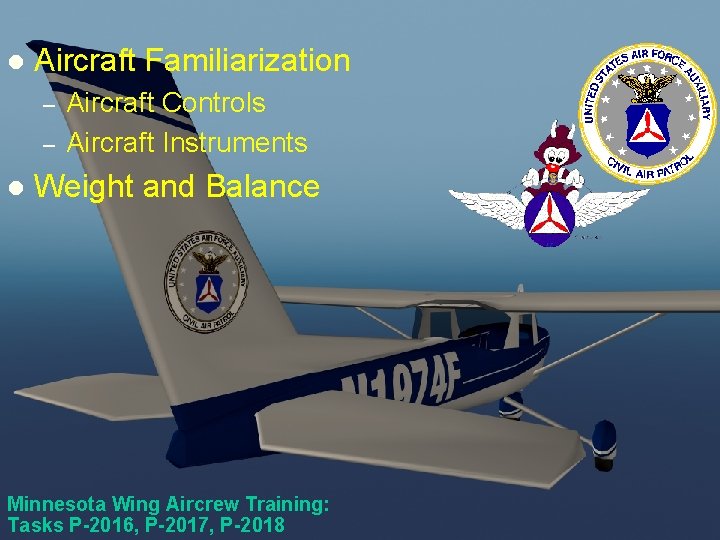 Scanner Course #2 l Aircraft Familiarization – – l Aircraft Controls Aircraft Instruments Weight