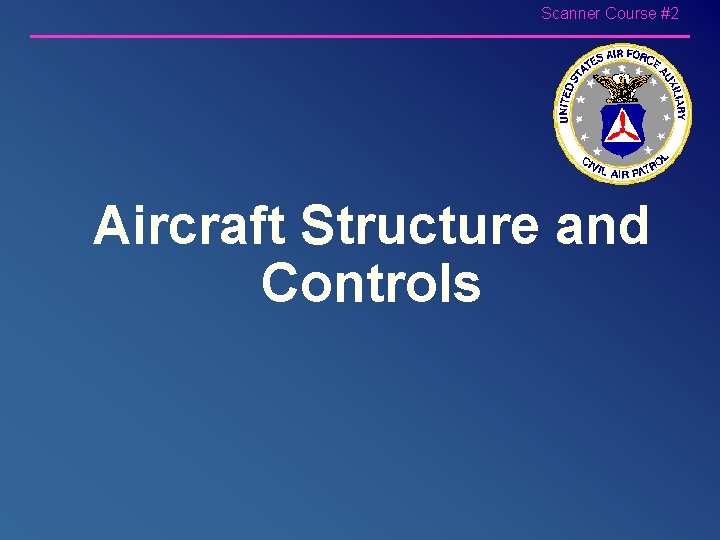 Scanner Course #2 Aircraft Structure and Controls 