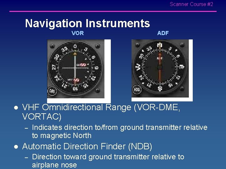 Scanner Course #2 Navigation Instruments VOR l VHF Omnidirectional Range (VOR-DME, VORTAC) – l