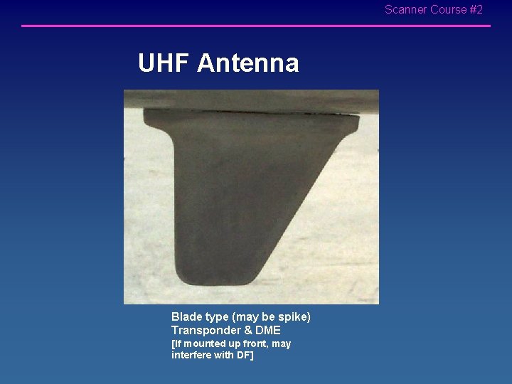 Scanner Course #2 UHF Antenna Blade type (may be spike) Transponder & DME [If